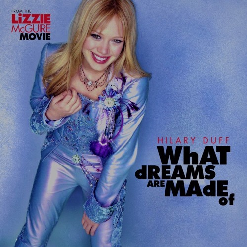 WHAT DREAMS ARE MADE OF – THE LIZZIE MCGUIRE MOVIE