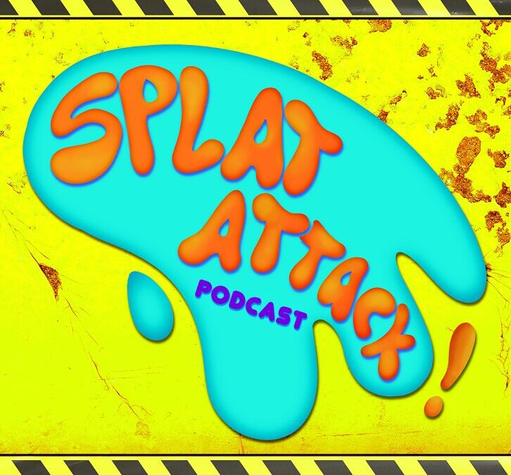 PODCAST SPOTLIGHT – SPLAT ATTACK PODCAST