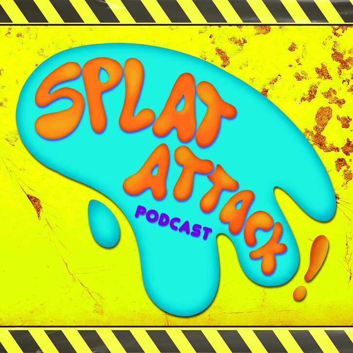 PODCAST SPOTLIGHT – SPLAT ATTACK PODCAST