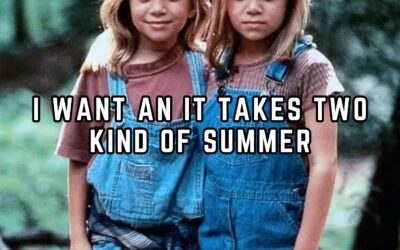 I WANT AN IT TAKES TWO KIND OF SUMMER