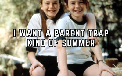 I WANT A PARENT TRAP KIND OF SUMMER