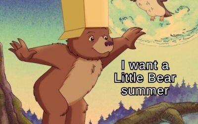 I WANT A LITTLE BEAR SUMMER MEMES