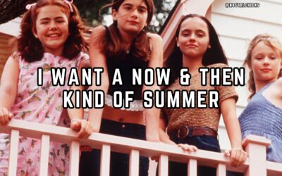 I WANT A NOW & THEN KIND OF SUMMER